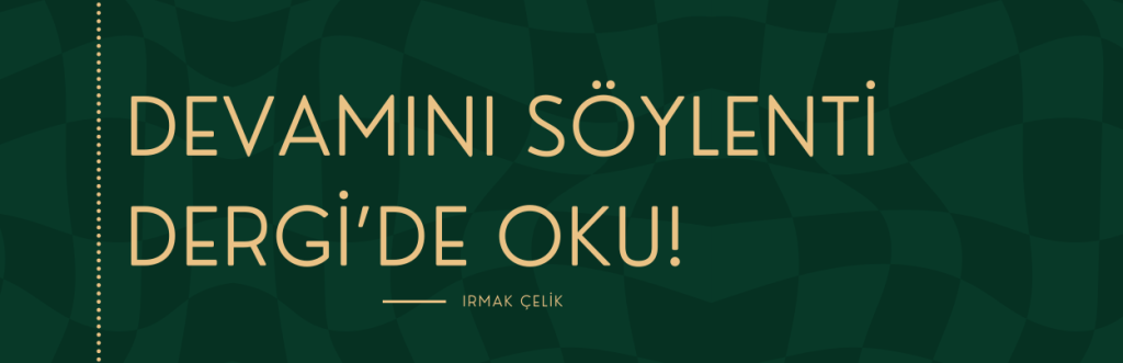 Irmak Çelik Söylenti Dergi
